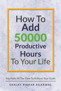 How To Add 50000 Productive Hours To Your Life