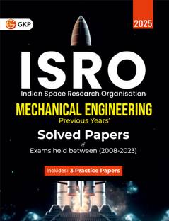 GKP ISRO 2024 : Mechanical Engineering - Previous Years' Solved Papers (Exams held between 2008 to 2023) Includes 3 practice sets as per latest exam pattern