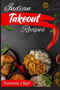 Indian Takeout Recipes  - Make-At-Home Indian Food You'll Actually Enjoy (2022 Cookbook for Beginners)