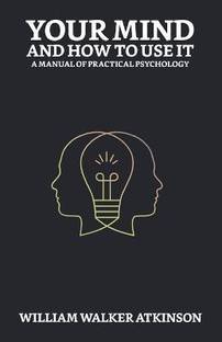 Your Mind and How to Use It