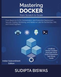 Mastering Docker from Scratch to Scale  - From Basics to CI/CD, Orchestration, and Production Deployment — Security, Scaling, Monitoring, and Hands-on Labs for DevSecOps, SRE, and Cloud Engineers