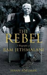 The Rebel  - A Biography of Ram Jethmalani