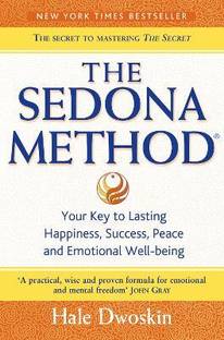 The Sedona Method  - Your Key to Lasting Happiness, Success, Peace and Emotional Well-Being