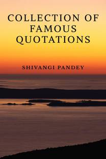 COLLECTION OF FAMOUS QUOTATION'S