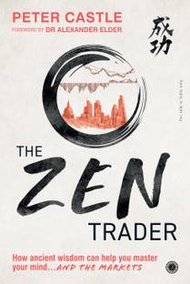 The Zen Trader: How ancient wisdom can help you master your mind AND THE MARKETS