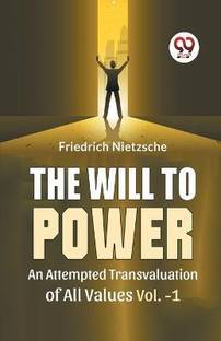 The Will to Power an Attempted Transvaluation of All Values