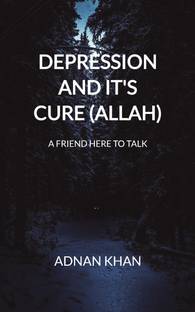 Depression And It's Cure (ALLAH)  - A FRIEND HERE TO TALK