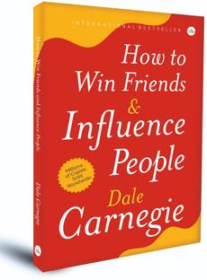 How to Win Friends and Influence People  - The First and Still the Best Book of Its kind on Self-Help