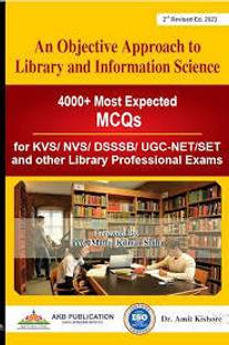 An Objective Approach to library and information science (4000+ Most expected MCQs) by Dr Amit kishore for NET SET, KVS, DSSSB and library professional exams