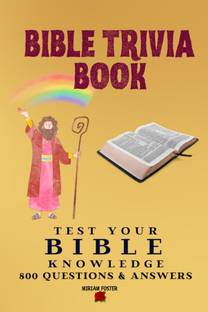 Bible Trivia Book  - 800 Questions and Answers to Test Your Knowledge of the Good Book and to Sharpen Your Understanding of the Scripture | A Christian Bible Trivia Gift for Men, Women or Teens