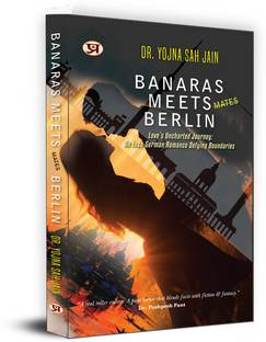 Banaras Meets Berlin | Love's Uncharted Journey: An Indo-German Romance Defying Boundaries by Dr. Yojna Shah Jain