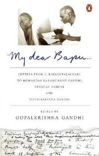 My Dear Bapu  - Letters from C. Rajagopalachari to Mohandas Karamchand Gandhi, Debdas Gandhi and Gopal Gandhi