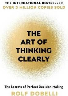 The Art of Thinking Clearly