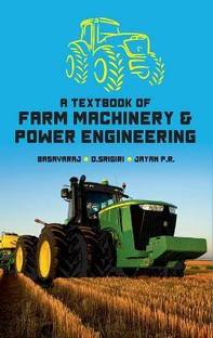 A Textbook of Farm Machinery and Power Engineering