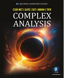 Complex Analysis  - Foundations of Complex Analysis	Unit Wise Theory & Solved Problems | Best Seller Complex Analysis Mathematics Book for CSIR NET, GATE, SET, NBHM, TIFR, BSc & MSc Mathematics Entrance Exams in India | IFAS Publications