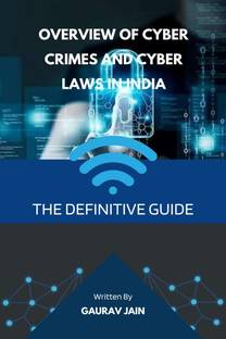 Overview of Cyber Crimes and Cyber Laws in India