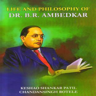 LIFE AND PHILOSOPHY OF DR. B. R. AMBEDKAR