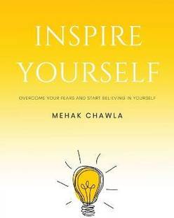 Inspire Yourself - Overcome Your Fears and Start Believing in Yourself