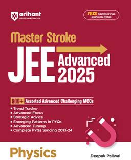 Arihant Masterstroke for JEE Advanced 2025: Physics 900+ Assorted Advanced Challenging MCQs for JEE Advanced practice