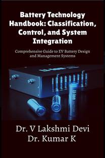 Battery Technology Handbook: Classification, Control, and System Integration  - Comprehensive Guide to EV Battery Design and Management Systems