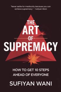 The Art of Supremacy: How to Get 10 Steps Ahead of Everyone