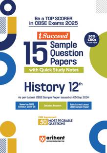 Arihant I- Succeed CBSE 15 Sample Question Papers for History Class 12th | As per the latest syllabus issued on 5 Sept. 2024 with 50% CBQs & Detailed Explanations with Step Marking