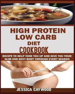High Protein Low Carb Diet Cookbook
