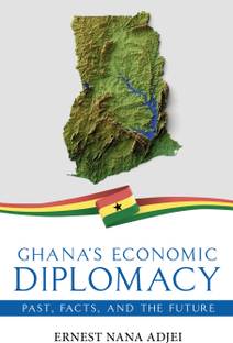 Ghana's Economic Diplomacy - Past, Facts, And The Future