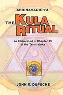 The Kula Ritual by Abhinavagupta: As Elaborated in Chapter 29 of the Tantraloka (Abhinavagupta: The Kula Ritual)