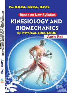 Kinesiology and Biomechanics in Physical Education For M.P.Ed., B.P.Ed., B.P.Ed. (Based on New Syllabus)