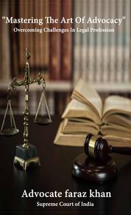 Mastering The Art of advocacy - Overcoming Challenges In Legal Profession