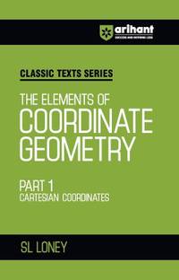 Arihant The Elements of Coordinate Geometry Part 1 Cartesian Coordinates by SL Loney | Cartesian Coordinates Book for JEE Advanced, IIT Entrance, Engineering and Competitive Exam Preparation 2025 | Classic Texts Series