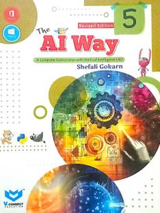 THE AI WAY FOR CLASS 5 ( A COMPUTER SCIENCE SERIES WITH ARTIFICIAL INTELLIGENCE )