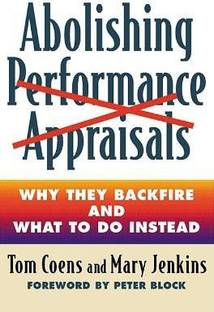 Abolishing Performance Appraisals - Why They Backfire and What to Do Instead