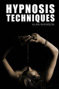 Hypnosis Techniques  - Top Hypnosis Techniques for Mind Control and Persuasion. Learn How to Manipulate Others and Get Them to Do What You Want (2022 Guide for Beginners)