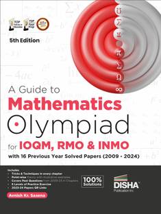 A Guide to Mathematics Olympiad for IOQM & INMO with 16 Previous Year Solved Papers (2009 - 2023) 5th Edition | Indian Qualifier & International Olympiad Exams  - Solved Papers (2009 - 2024) 5th Edition