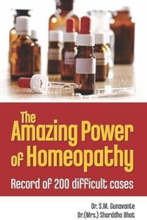 The Amazing Power of Homoeopathy - Record of 200 Difficult Cases