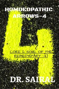 Homoeopathic Arrows - 4  - CORE & SOUL OF THE REMEDY (PART - 4)