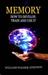 MEMORY How To Develop, Train And use It  - SELF- HEALING BY THOUGHT FORCE