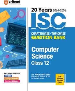 Arihant 20 Years (2024- 2005) ISC Chapterwise - Topicwise Question Bank Computer Science Class 12 with detailed solutions as per ISC marking scheme + 3 Sample question papers