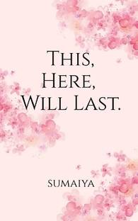 This, Here, Will Last .