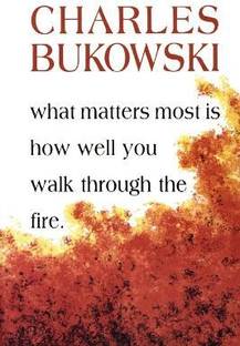What Matters Most Is How Well You Walk Through the Fire