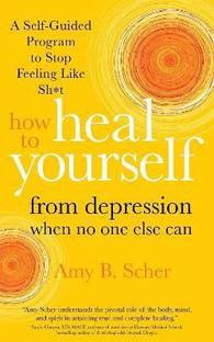 How to Heal Yourself from Depression When No One Else Can