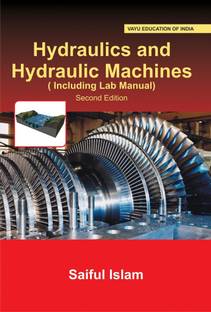 Hydraulics and Hydraulic Machines (Including Lab Manual)
