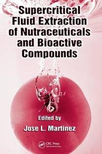 Supercritical Fluid Extraction of Nutraceuticals and Bioactive Compounds