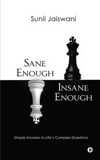 Sane Enough Insane Enough  - Simple Answers to Life’s Complex Questions