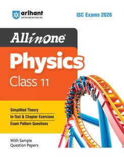 Arihant All in one Physics Class 11 for ISC Exams 2026 With Simplified Theory, In-Text & Chapter Exercises, Exam Pattern Questions, Sample Question Papers