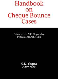 Handbook on Cheque Bounce Cases  - Offences u/s 138 Negotiable Instruments Act, 1881
