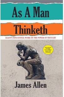 As a Man Thinketh  - Allen's Influential work on the Power of Thought