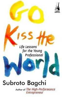 Go Kiss the World  - Life Lessons for the Young Professional